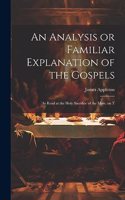 Analysis or Familiar Explanation of the Gospels