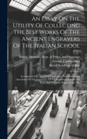 Essay On The Utility Of Collecting The Best Works Of The Ancient Engravers Of The Italian School