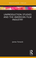 Unproduction Studies and the American Film Industry