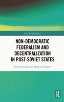 Non-Democratic Federalism and Decentralization in Post-Soviet States