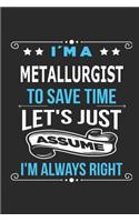 I`m a Metallurgist To save time let´s just assume I´m always right