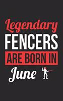 Fencing Notebook - Legendary Fencers Are Born In June Journal - Birthday Gift for Fencer Diary