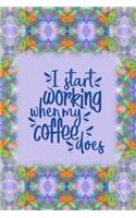 I Start Working When My Coffee Does