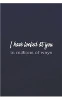 I Have Looked At You In Millions Of Ways: Daily Success, Motivation and Everyday Inspiration For Your Best Year Ever, 365 days to more Happiness Motivational Year Long Journal / Daily Notebo