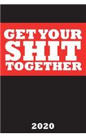 Get Your Shit Together 2020