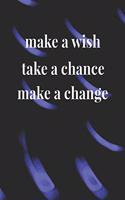 Make A Wish Take A Chance: Daily Success, Motivation and Everyday Inspiration For Your Best Year Ever, 365 days to more Happiness Motivational Year Long Journal / Daily Notebo