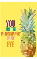 You Are the Pineapple of My Eye: Pineapple Notebook