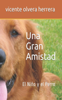 Una Gran Amistad.: Niño y el Perro(1 Una Gran Amistad)