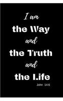 I am the WAY and the TRUTH and the LIFE - John 14