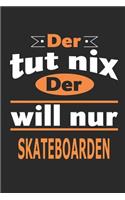 Der tut nix Der will nur skateboarden