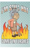 I'm Still Hot Just Comes in Flashes: 100 Pages+ Lined Notebook or Journal For Gag Birthday Gifts