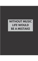 Without Music Life Would Be A Mistake: Blank Sheet Music Staves Manuscript Musician's Notebook, Staff Instrument Sheets For Songwriting Or Composition