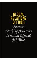 Global Relations Officer Because Freaking Awesome Is Not An Official Job Title
