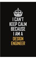 I Can't Keep Calm Because I Am A Design Engineer
