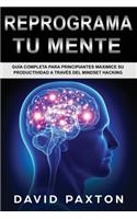 Reprograma Tu Mente: Guía Completa para Principiantes Maximice su Productividad a través del Mindset Hacking