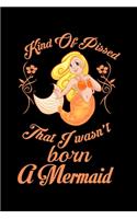 Kind Of Pissed I Wasnt Born A Mermaid