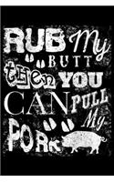 Rub My Butt Then You Can Pull My Pork