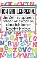 Ich bin Lehrerin. Um Zeit zu sparen, nehmen wir einfach an, dass ich immer Recht habe.: Lehrer-Kalender im DinA 5 Format für Lehrerinnen und Lehrer Schuljahresplaner Organizer für Pädagoginnen und Pädagogen