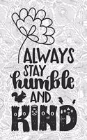 Always Stay Humble and Kind: 6x9 Dot Grid Notebook for Adult Coloring