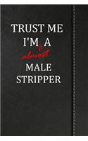 Trust Me I'm almost a Male Stripper