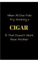 When All Else Fails Try Smoking a CIGAR If That Doesn't Work Have Another