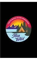 Life is better in the mountains - Stay wild