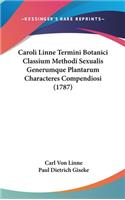 Caroli Linne Termini Botanici Classium Methodi Sexualis Generumque Plantarum Characteres Compendiosi (1787)