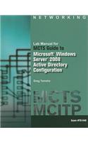 Lab Manual for MCTS Guide to Microsoft Windows Server 2008 Active Directory Configuration: Exam #70 - 640