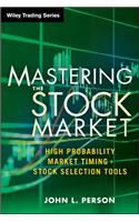 Mastering the Stock Market: High Probability Market Timing and Stock Selection Tools