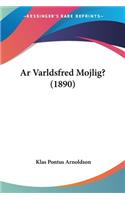 Ar Varldsfred Mojlig? (1890)