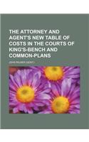 The Attorney and Agent's New Table of Costs in the Courts of King's-Bench and Common-Plans