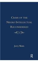 The Crisis of the Negro Intellectual Reconsidered