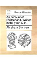 An Account of Switzerland. Written in the Year 1714.