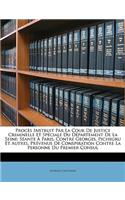 Procès Instruit Par La Cour de Justice Criminelle Et Spéciale Du Département de la Seine: Séante À Paris, Contre Georges, Pichegru Et Autres, Prévenus de Conspiration Contre La Personne Du Premier Consul