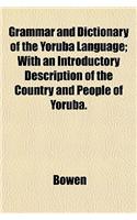 Grammar and Dictionary of the Yoruba Language; With an Introductory Description of the Country and People of Yoruba.