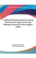 A Method of Destroying or Preventing the Growth of Algae and Certain Pathogenic Bacteria in Water Supplies (1904)