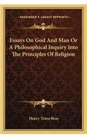 Essays On God And Man Or A Philosophical Inquiry Into The Principles Of Religion