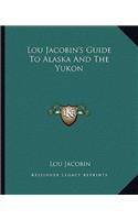 Lou Jacobin's Guide To Alaska And The Yukon
