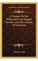 A Treatise On The Differential And Integral Calculus, And The Calculus Of Variations