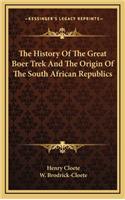 The History Of The Great Boer Trek And The Origin Of The South African Republics