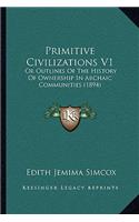 Primitive Civilizations V1: Or Outlines Of The History Of Ownership In Archaic Communities (1894)(English)