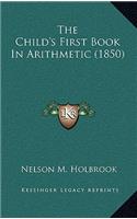 The Child's First Book in Arithmetic (1850)