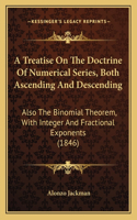A Treatise On The Doctrine Of Numerical Series, Both Ascending And Descending: Also The Binomial Theorem, With Integer And Fractional Exponents (1846)