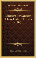 Uebersicht Der Neuesten Philosophischen Litteratur (1784)