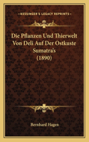 Die Pflanzen Und Thierwelt Von Deli Auf Der Ostkuste Sumatra's (1890)