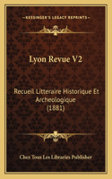 Lyon Revue V2: Recueil Litteraire Historique Et Archeologique (1881)(French)