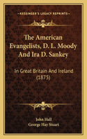 American Evangelists, D. L. Moody And Ira D. Sankey