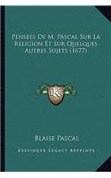 Pensees De M. Pascal Sur La Religion Et Sur Quelques Autres Sujets (1677)
