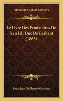 Le Livre Des Feudataires De Jean III, Duc De Brabant (1865)
