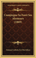 Compiegne Sa Foret Ses Alentours (1869)